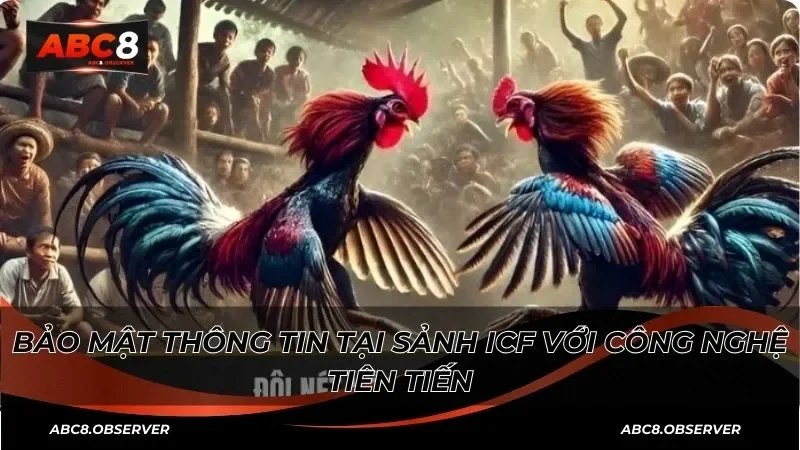 Bảo mật thông tin tại sảnh ICF với công nghệ tiên tiến