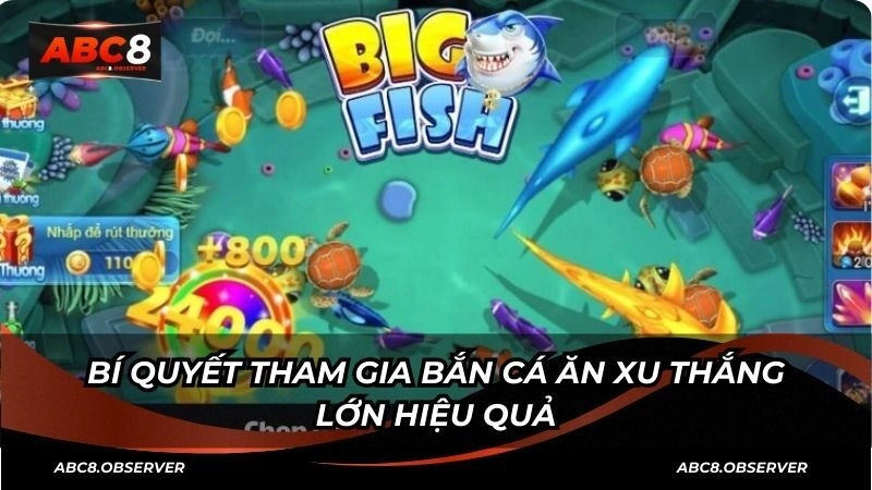 Bí quyết tham gia bắn cá ăn xu thắng lớn hiệu quả