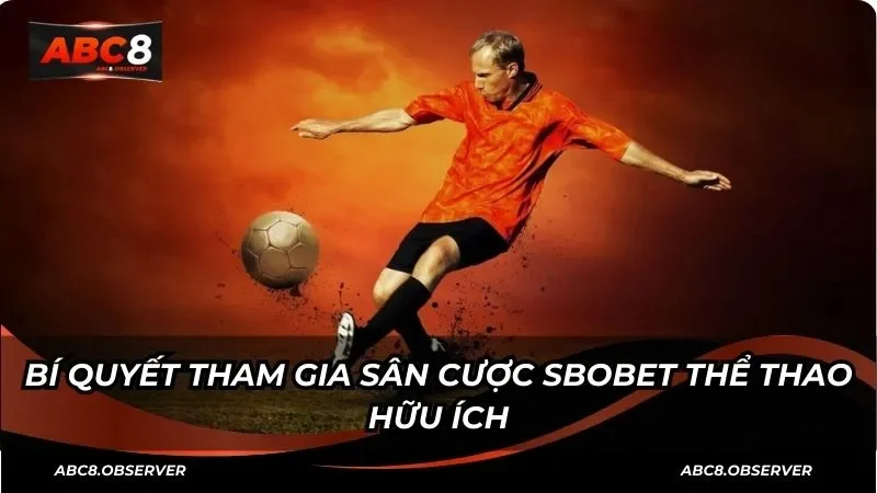 Bí quyết tham gia sân cược Sbobet thể thao hữu ích