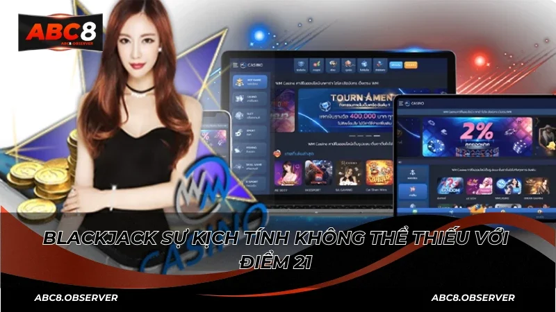 Blackjack sự kịch tính không thể thiếu với điểm 21