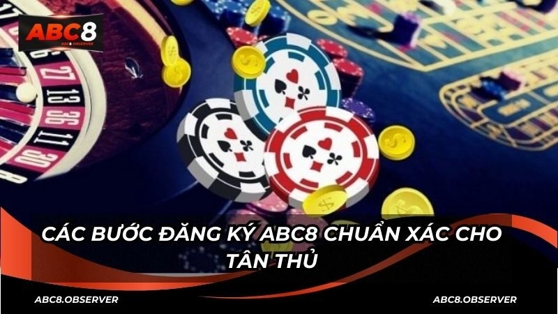 Các bước đăng ký ABC8 chuẩn xác cho tân thủ