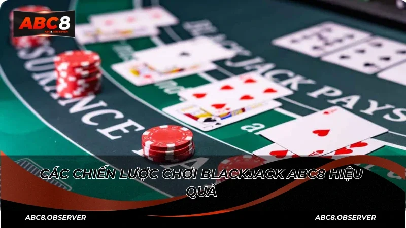 Các chiến lược chơi Blackjack ABC8 hiệu quả