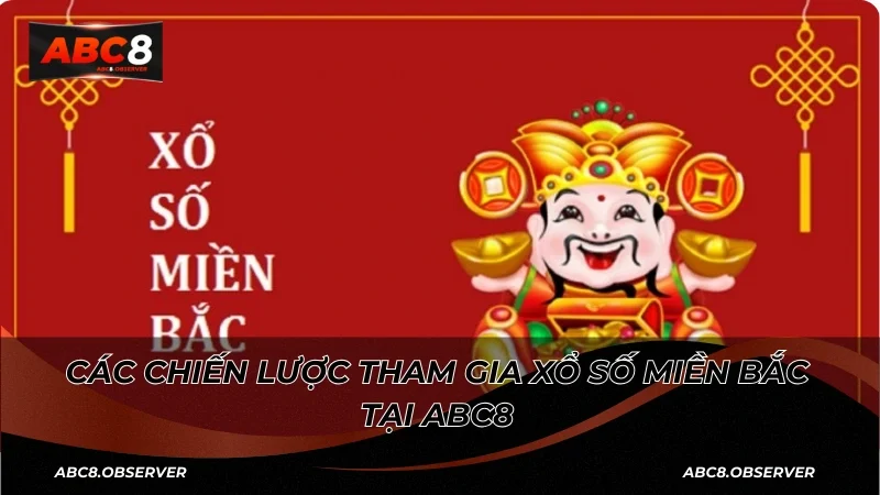 Các chiến lược tham gia Xổ số miền Bắc tại ABC8