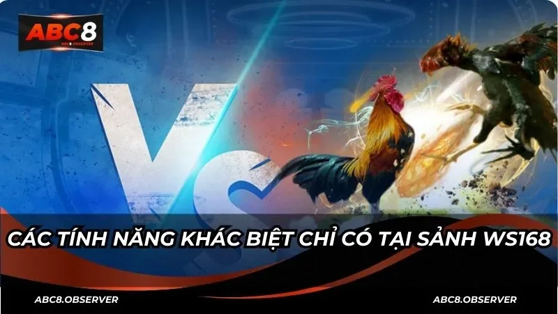 Các tính năng khác biệt chỉ có tại sảnh Ws168