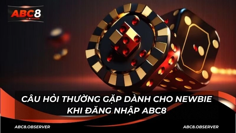 Câu hỏi thường gặp dành cho newbie khi đăng nhập ABC8