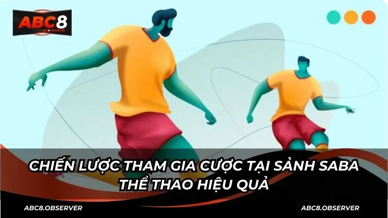 Chiến lược tham gia cược tại sảnh Saba thể thao hiệu quả