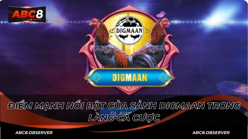 Điểm mạnh nổi bật của sảnh digmaan trong làng cá cược