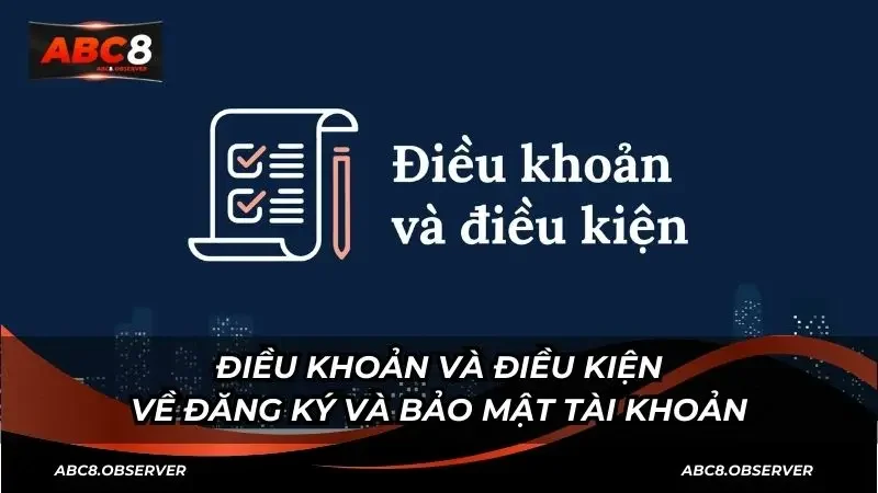 Điều khoản và điều kiện về đăng ký và bảo mật tài khoản