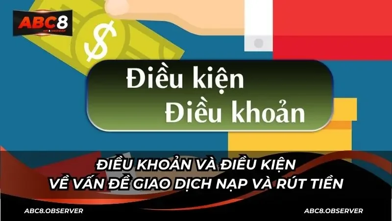 Điều khoản và điều kiện về vấn đề giao dịch nạp và rút tiền