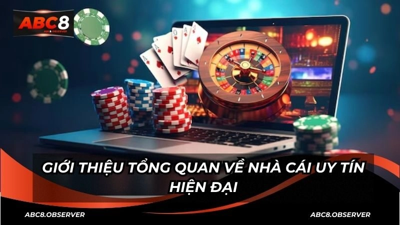 Giới thiệu tổng quan về nhà cái uy tín hiện đại