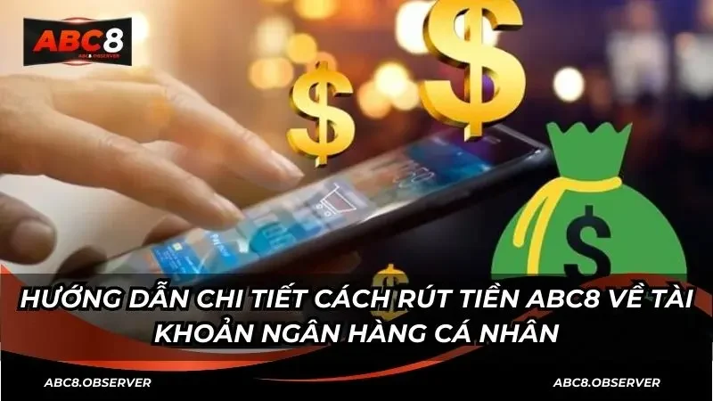 Hướng dẫn chi tiết cách rút tiền ABC8 về tài khoản ngân hàng cá nhân