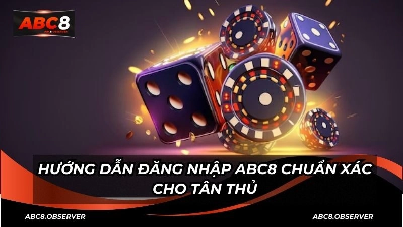 Hướng dẫn đăng nhập ABC8 chuẩn xác cho tân thủ