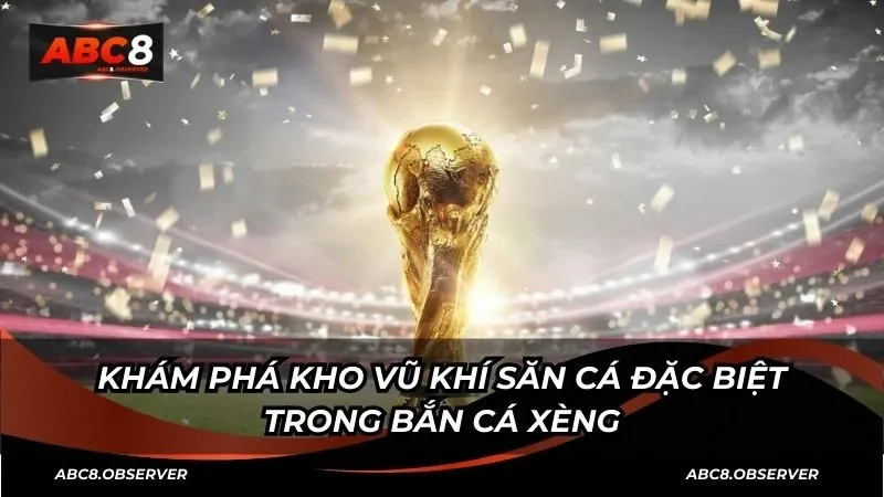 Khám phá kho vũ khí săn cá đặc biệt trong bắn cá xèng
