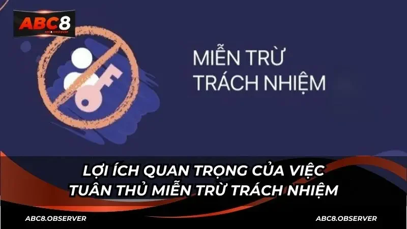 Lợi ích quan trọng của việc tuân thủ miễn trừ trách nhiệm