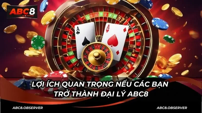 Lợi ích quan trọng nếu các bạn trở thành đại lý ABC8