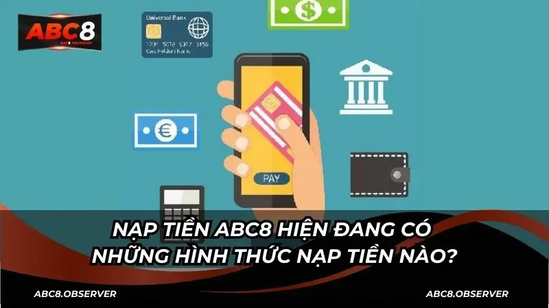 Nạp tiền ABC8 hiện đang có những hình thức nào?