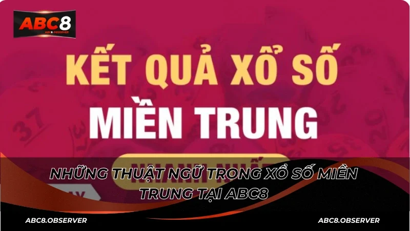 Những thuật ngữ trong xổ số miền Trung tại ABC8