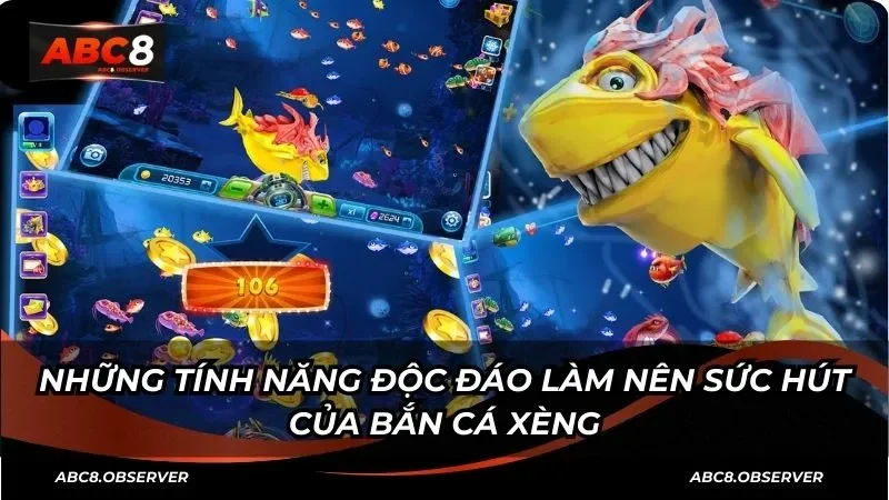 Những tính năng độc đáo làm nên sức hút của bắn cá xèng