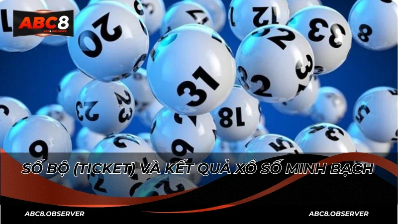 Số bộ (Ticket) và Kết quả xổ số minh bạch