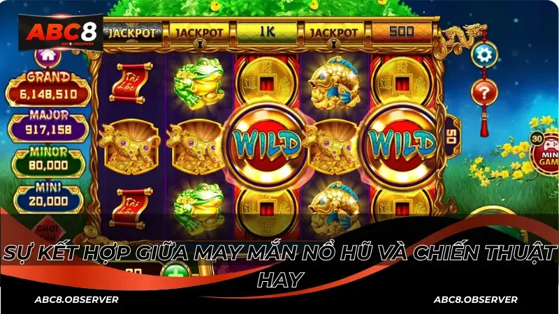 Sự kết hợp giữa may mắn nổ hũ và chiến thuật hay