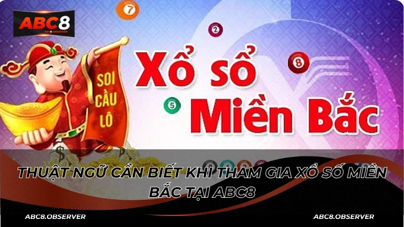 Thuật ngữ cần biết khi tham gia Xổ số miền Bắc tại ABC8