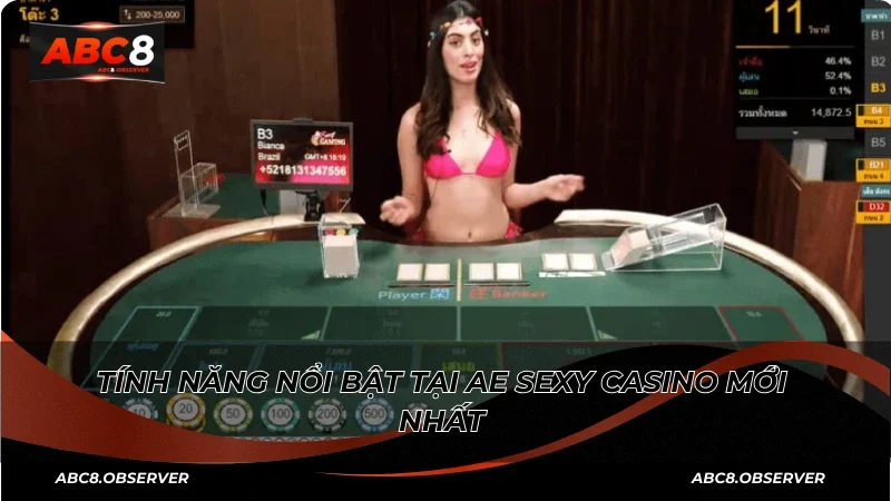Tính năng nổi bật tại AE Sexy Casino mới nhất