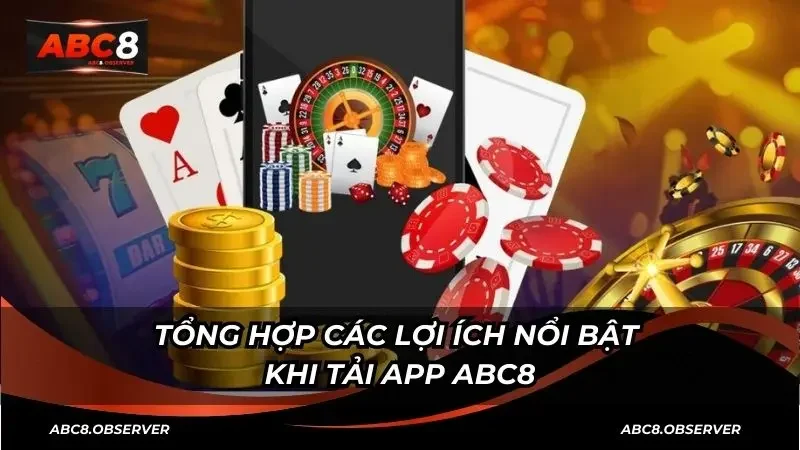Tổng hợp các lợi ích nổi bật khi tải app ABC8