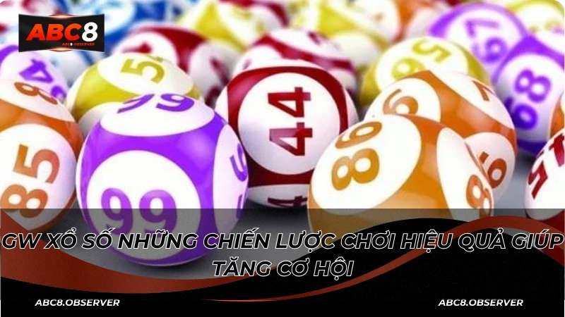Xổ số GW những chiến lược chơi hiệu quả giúp tăng cơ hội